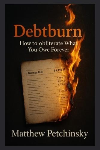 Debtburn: How to Obliterate What You Owe Forever  by Matthew Petchinsky at Abbey's Bookshop, 