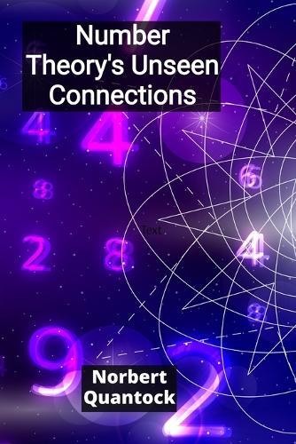 Number Theory's Unseen Connections: Unraveling the intricate tapestry of integers, rational numbers, and the beautiful complexity of modular forms  by Norbert Quantock at Abbey's Bookshop, 