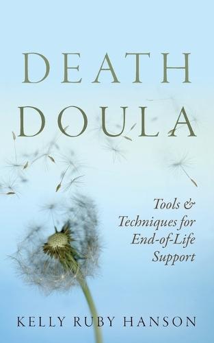 Death Doula: Tools & Techniques for End -of-Life Support  by Kelly Ruby Hanson at Abbey's Bookshop, 