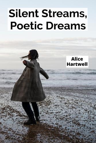 Silent Streams, Poetic Dreams: Teenagers' Reflections on Natural Wonders in Poetic Form  by Alice Hartwell at Abbey's Bookshop, 