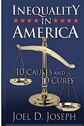 Inequality in America: 10 Causes and 10 Cures  by Joel D Joseph at Abbey's Bookshop, 