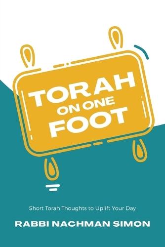 Torah On One Foot: Short Torah Thoughts to Uplift Your Day  by Rabbi Nachman Simon at Abbey's Bookshop, 