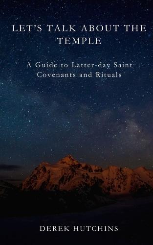 Let's Talk About the Temple: A Guide to Latter-day Saint Covenants and Rituals  by Derek Hutchins at Abbey's Bookshop, 