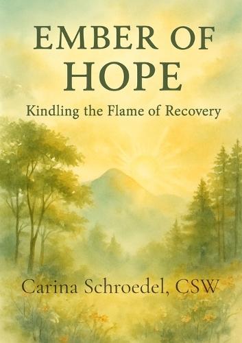 Ember of Hope: Kindling the Flame of Recovery  by Carina Schroedel at Abbey's Bookshop, 