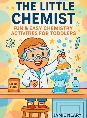 The Little Chemist: Fun Chemistry For Toddlers  by Jamie Neary at Abbey's Bookshop, 