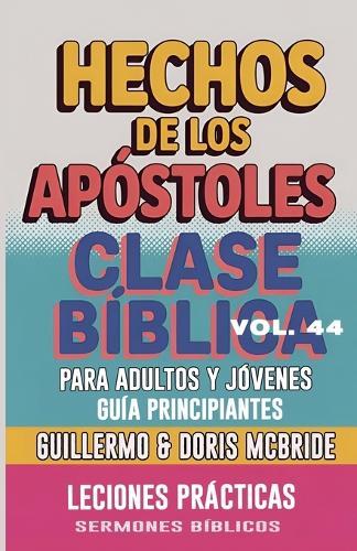 Clase Bíblica para Adultos y Jóvenes Guía Principiantes - Hechos de los Apóstoles: Lecciones Prácticas  by Guillermo Doris McBride at Abbey's Bookshop, 