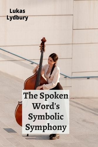 The Spoken Word's Symbolic Symphony: Language's Role In Ritual And Ceremony  by Lukas Lydbury at Abbey's Bookshop, 