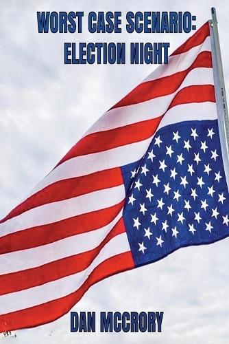 Worst Case Scenario: Election Night  by Dan McCrory at Abbey's Bookshop, 