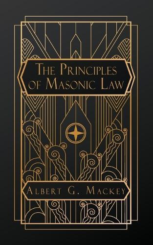 The Principles of Masonic Law  by Albert G Mackey at Abbey's Bookshop, 