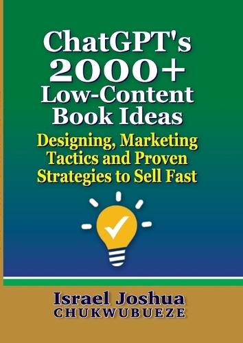 ChatGPT's 2000+ Low-Content Book Ideas: Designing, Marketing Tactics and Proven Strategies to Sell Fast  by Israel Joshua Chukwubueze at Abbey's Bookshop, 