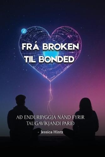 Frá Broken til Bonded: Að endurbyggja nánd fyrir taugavíkjandi parið  by Jessica Hintz at Abbey's Bookshop, 