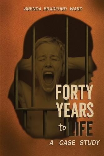 Forty Years to Life: A Case Study  by Brenda Bradford Ward at Abbey's Bookshop, 