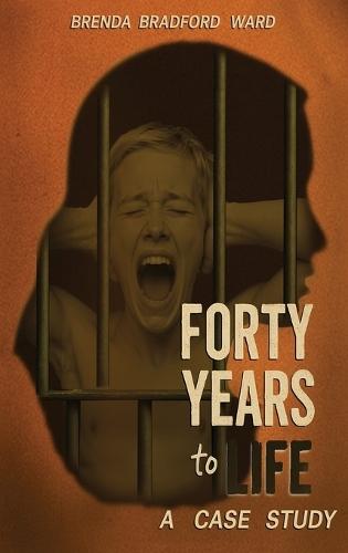Forty Years to Life: A Case Study  by Brenda Bradford Ward at Abbey's Bookshop, 
