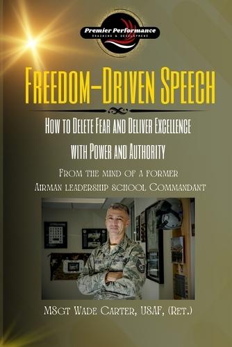 Freedom-Driven Speech: How to Delete Fear and Deliver Excellence with Power and Authority  by Wade Carter at Abbey's Bookshop, 