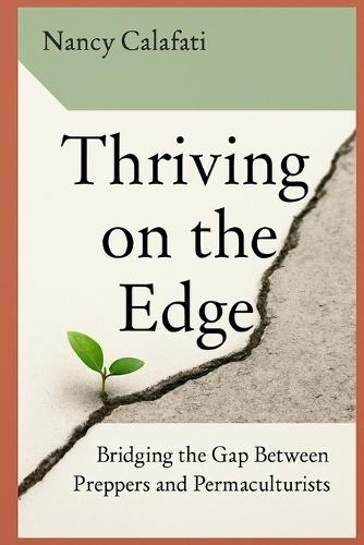 Thriving on the Edge: Bridging the Gap Between Preppers and Permaculturists  by Nancy Calafati at Abbey's Bookshop, 