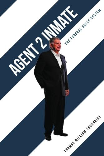 Agent 2 Inmate: The Federal Bully System  by Thomas William Thorndike at Abbey's Bookshop, 