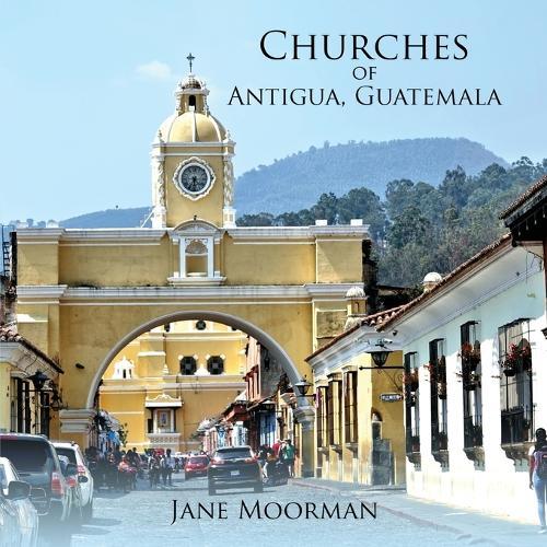 Churches of Antigua, Guatemala  by Jane Moorman at Abbey's Bookshop, 
