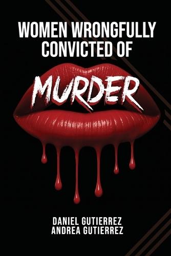 Women Wrongfully Convicted of Murder  by Daniel Gutierrez at Abbey's Bookshop, 