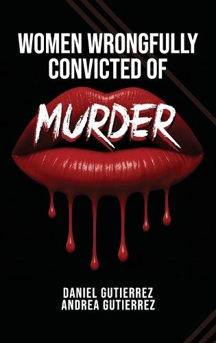 Women Wrongfully Convicted of Murder  by Daniel Gutierrez at Abbey's Bookshop, 