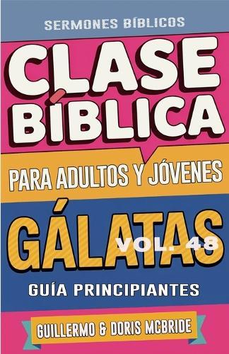 Clase Bíblica para Adultos y Jóvenes Guía Principiantes - Gálatas: Lecciones Prácticas  by Guillermo Doris McBride at Abbey's Bookshop, 