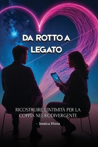 Da rotto a legato: Ricostruire l'intimità per la coppia neurodivergente  by Jessica Hintz at Abbey's Bookshop, 