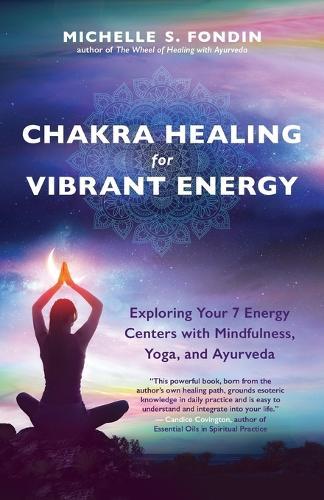Chakra Healing for Vibrant Energy: Exploring Your 7 Energy Centers with Mindfulness, Yoga, and Ayurveda  by Michelle S Fondin at Abbey's Bookshop, 