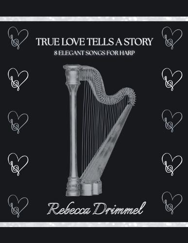 True Love Tells a Story: 8 Elegant Songs for Harp  by Rebecca Drimmel at Abbey's Bookshop, 