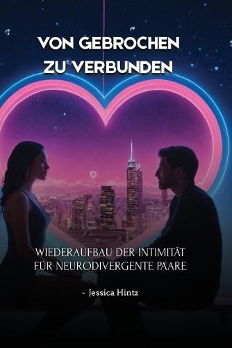Von gebrochen zu verbunden: Wiederaufbau der Intimität für neurodivergente Paare  by Jessica Hintz at Abbey's Bookshop, 