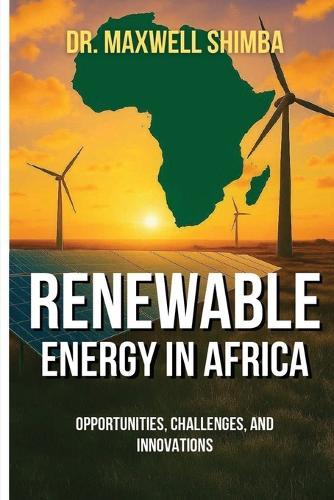 Renewable Energy in Africa: Opportunities, Challenges, and Innovations  by Maxwell Shimba at Abbey's Bookshop, 