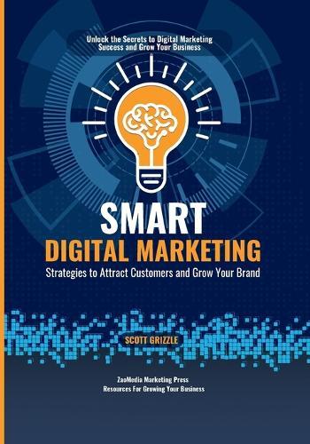 Smart Digital Marketing: Strategies to Attract Customers and Grow Your Brand  by Scott Grizzle at Abbey's Bookshop, 