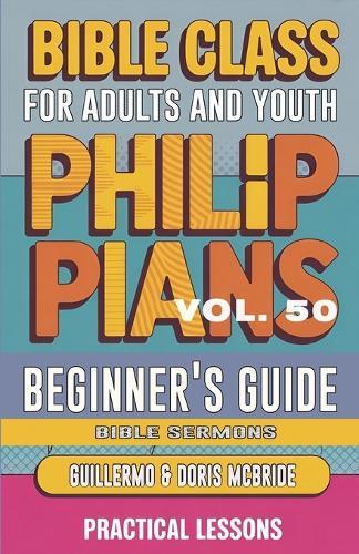 Bible Class for Adults and Youth Beginner's Guide - Philippians: Practical Lessons  by Guillermo Doris McBride at Abbey's Bookshop, 