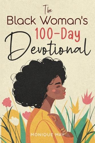 The Black Woman's 100-Day Devotional: 5-Minute Daily Devotions to Deepen Your Faith and Celebrate Your Worth in Jesus  by Monique May at Abbey's Bookshop, 