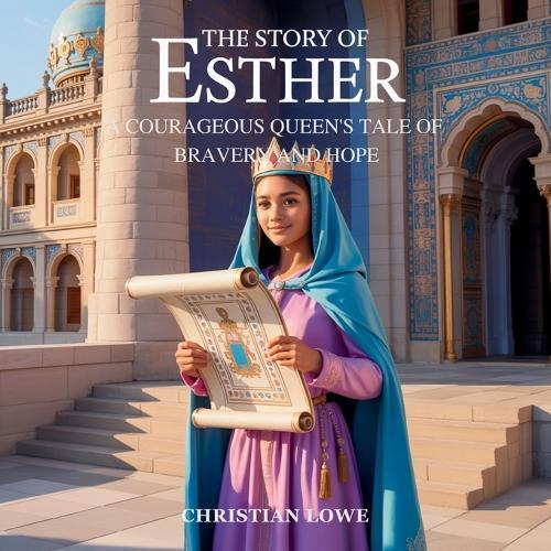 The Story of Esther: A Courageous Queen's Tale of Bravery and Hope  by Christian Lowe at Abbey's Bookshop, 