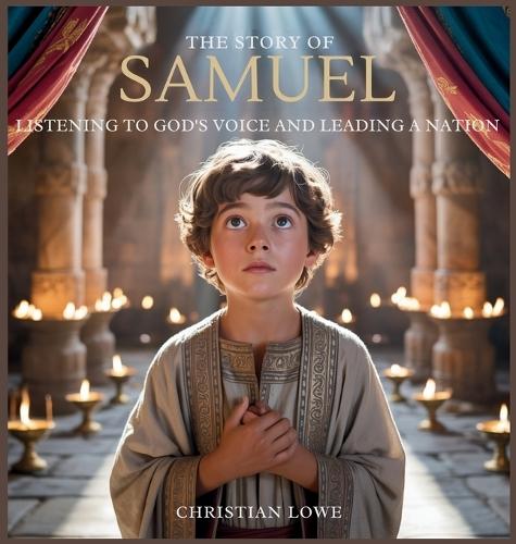 The Story of Samuel: Listening to God's Voice and Leading a Nation  by Christian Lowe at Abbey's Bookshop, 