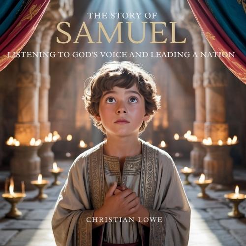 The Story of Samuel: Listening to God's Voice and Leading a Nation  by Christian Lowe at Abbey's Bookshop, 