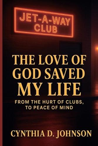 The Love of God Saved My Life: From The Hurt of Clubs to Peace of Mind  by Cynthia D Johnson at Abbey's Bookshop, 