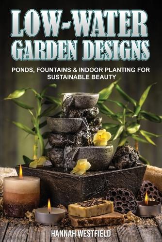 Low-Water Garden Design: Ponds, Fountains & Indoor Planting  by Hannah Westfield at Abbey's Bookshop, 