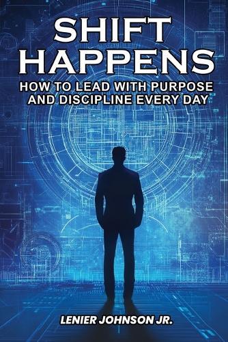 Shift Happens: How to Lead with Purpose and Discipline Every Day  by Lenier Johnson at Abbey's Bookshop, 