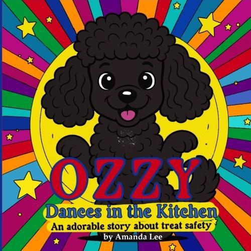 Ozzy Dances in the Kitchen: An adorable story about treat safety  by Amanda Lee at Abbey's Bookshop, 