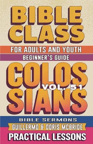 Bible Class for Adults and Youth Beginner's Guide - Colossians: Practical Lessons  by Guillermo Doris McBride at Abbey's Bookshop, 