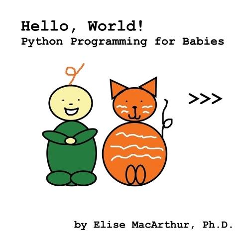Hello, World!: Python Programming for Babies  by Elise MacArthur at Abbey's Bookshop, 