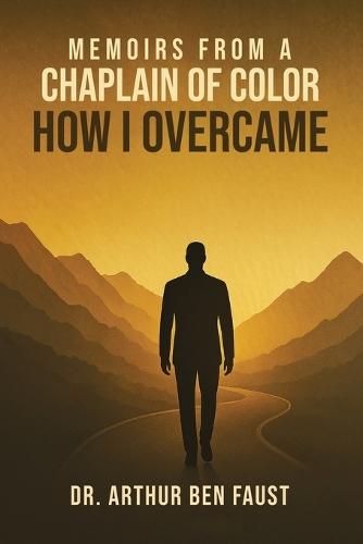 Memoirs From A Chaplain of Color How I Overcame  by Dr Arthur Ben Faust at Abbey's Bookshop, 