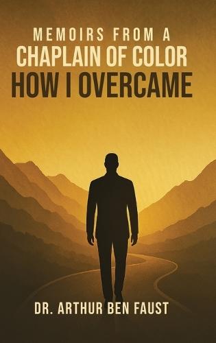 Memoirs From A Chaplain of Color How I Overcame  by Dr Arthur Ben Faust at Abbey's Bookshop, 