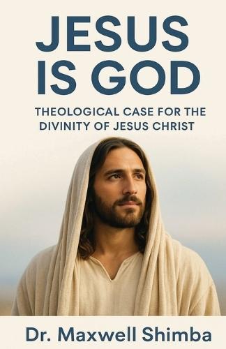 Jesus is God: A Theological Case for the Divinity of Jesus Christ  by Maxwell Shimba at Abbey's Bookshop, 