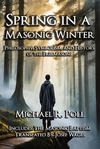 Spring in a Masonic Winter: Philosophy, Symbolism, and History of the Freemasons  by Michael R Poll at Abbey's Bookshop, 