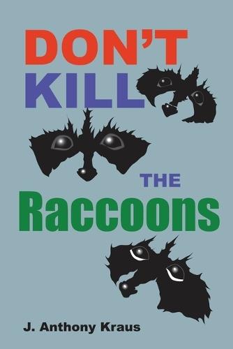 Don't Kill the Raccoons  by J Anthony Kraus at Abbey's Bookshop, 