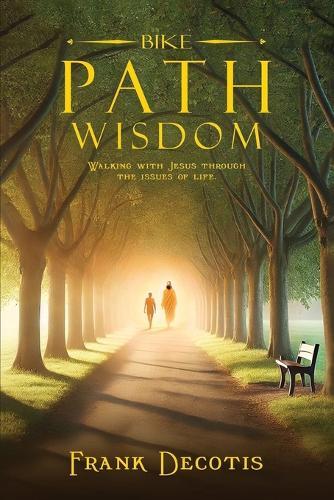 Bike Path Wisdom: Walking With Jesus Through The Issues Of Life  by Frank Decotis at Abbey's Bookshop, 