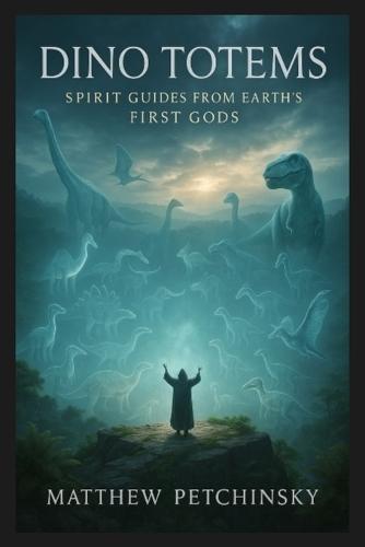 Dino Totems: Spirit Guides from Earth's First Gods  by Matthew Petchinsky at Abbey's Bookshop, 