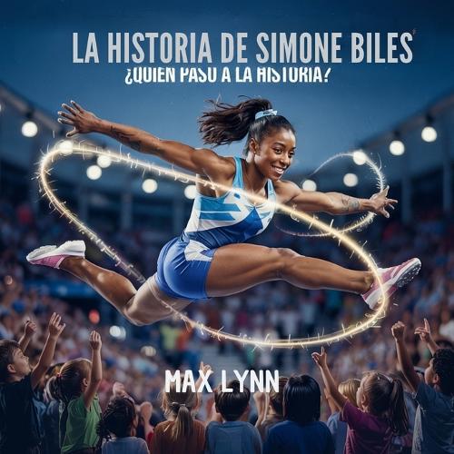 La Historia De Simone Biles: Quién Pasó A La Historia?  by Max Lynn at Abbey's Bookshop, 