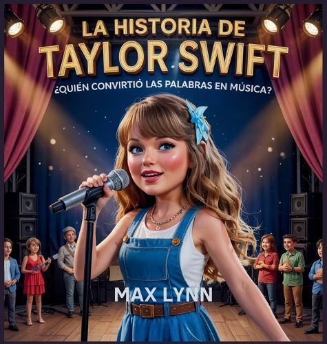 La Historia De Taylor Swift: Quién Convirtió Las Palabras En Música?  by Max Lynn at Abbey's Bookshop, 
